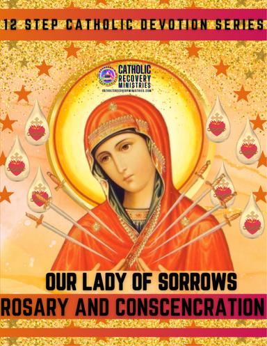 12 Step Catholic Devotion Series: Our Lady of Sorrows Rosary and Conscencration