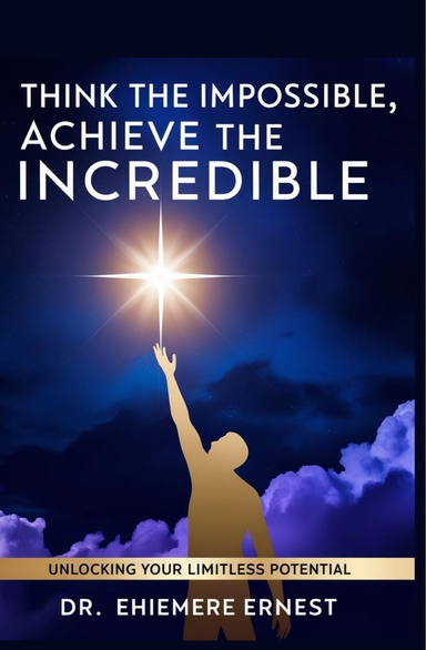 THINK THE IMPOSSIBLE, ACHIEVE THE INCREDIBLE