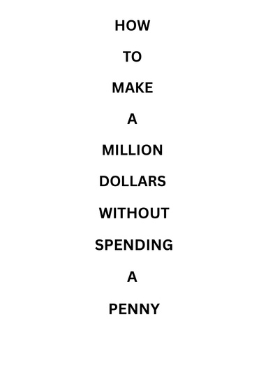 How to make a million dollars without spending a penny