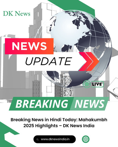 Breaking News in Hindi Today: Mahakumbh 2025 Highlights – DK News India