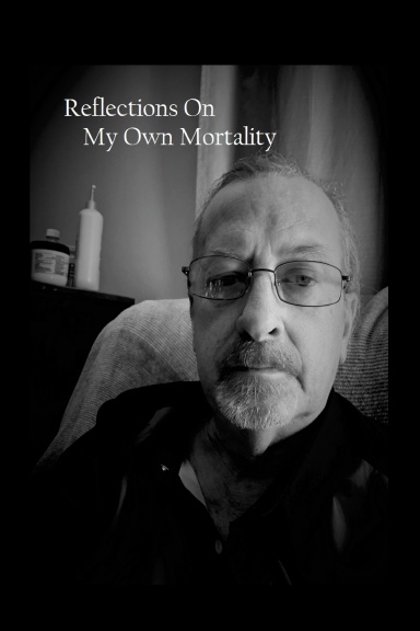 Reflections On My Own Mortality