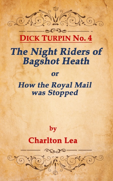 DICK TURPIN No. 4 THE NIGHT RIDERS OF BAGSHOT HEATH, or How the Royal Mail was Stopped