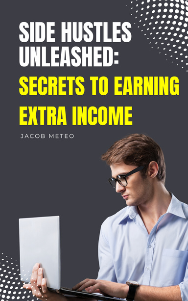 Side Hustles Unleashed: Secrets to Earning Extra Income