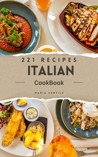 Italian Cook Book with 221 Recipes, Easy and Quick Home Cooking Recipes