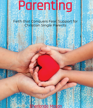 Faith that Conquers Fear: Support for Christian Single Parents