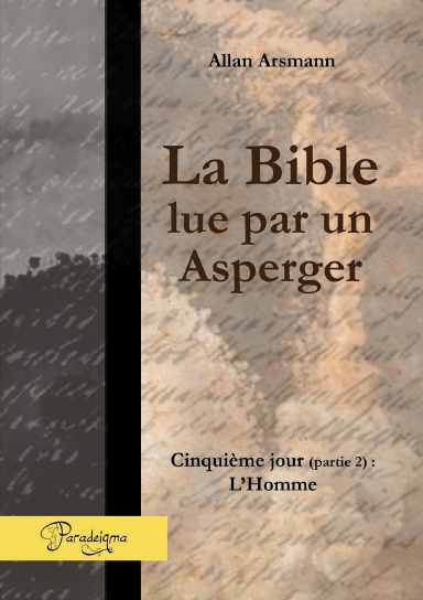 La Bible lue par un Asperger - Jour 5 (partie 2) : L'Homme
