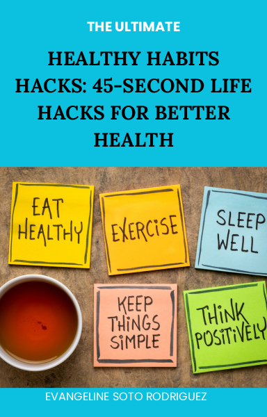 Healthy Habits Hacks: 45-Second Life Hacks for Better Health