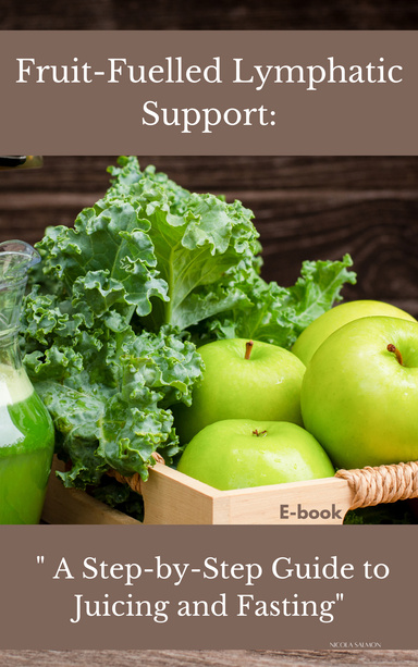 Fruit-Fuelled Lymphatic Support:" A Step-by-Step Guide to Juicing and Fasting"
