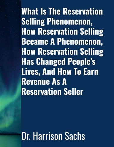 What Is The Reservation Selling Phenomenon, How Reservation Selling Became A Phenomenon, How Reservation Selling Has Changed People’s Lives, And How To Earn Revenue As A Reservation Seller