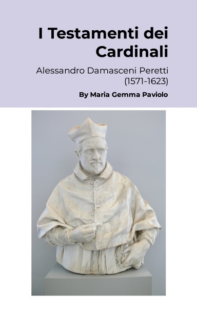 I Testamenti dei Cardinali: Alessandro Damasceni Peretti (1571-1623)