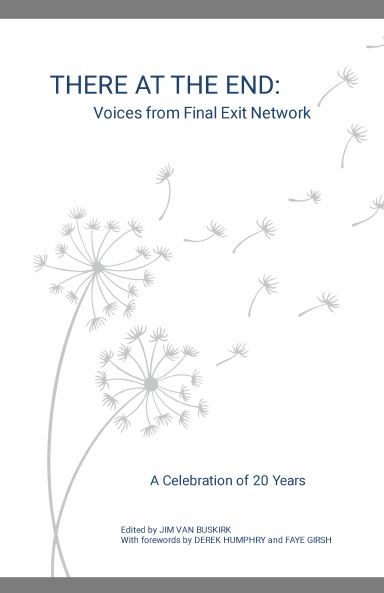 THERE AT THE END: Voices from Final Exit Network - A Celebration of 20 Years