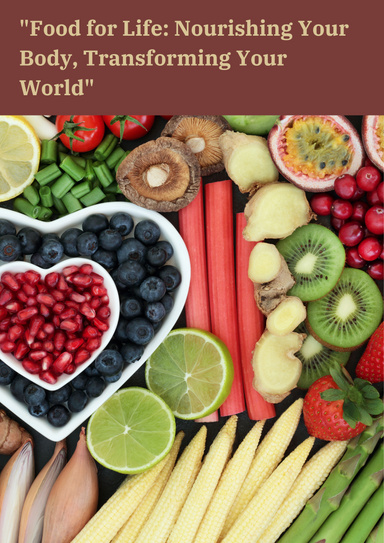 Food for Life Nourishing Your Body, Transforming Your World