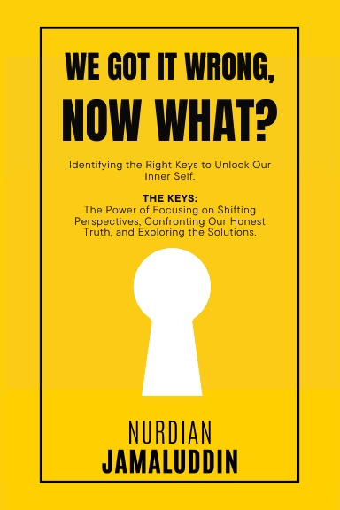 WE GOT IT WRONG, NOW WHAT? - Identifying the Right Keys to Unlock Our Inner Self
