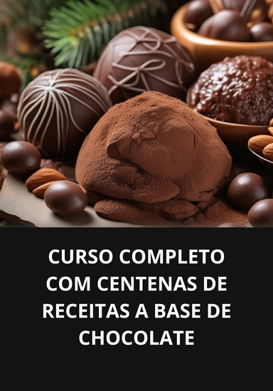 CURSO COMPLETO COM CENTENAS DE RECEITAS A BASE DE CHOCOLATE