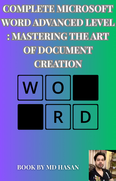 Complete Microsoft Word Advanced Level : Mastering the Art of Document Creation