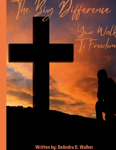The Big Difference: Your Walk to Freedom