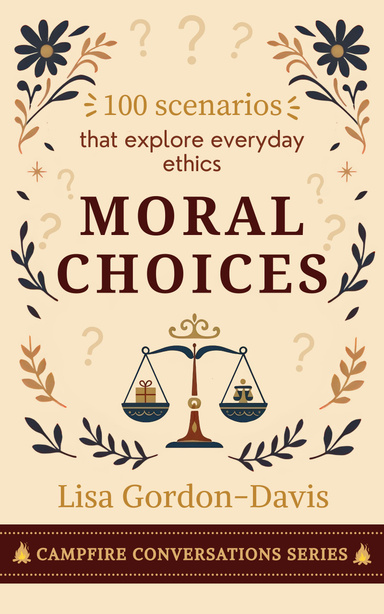 Moral Choices: 100 scenarios that explore everyday ethics