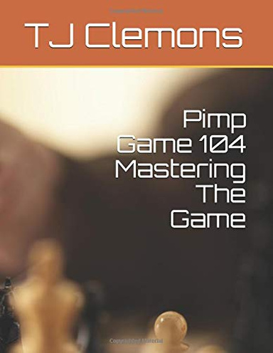 Pimp Game 104 Mastering The Game