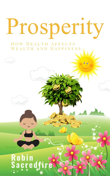 Prosperity: How Health Affects Wealth and Happiness