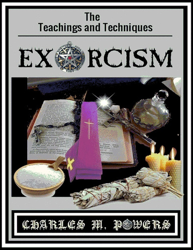 EXORCISM...The Teachings and Techniques