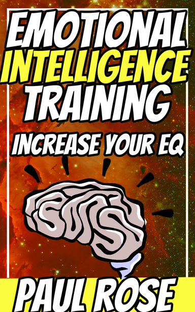 Emotional Intelligence Training; What Emotional Intelligence Means and How To Increase Emotional Intelligence