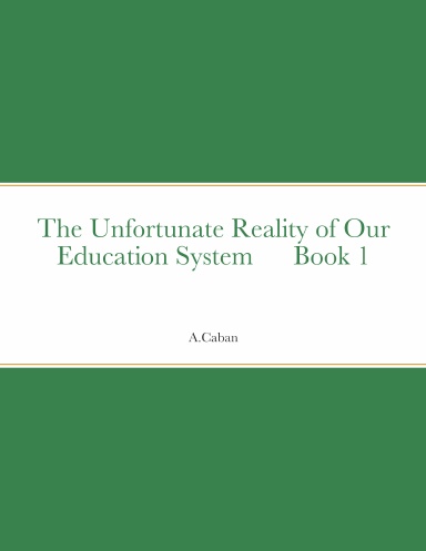 The Unfortunate Reality of Our Education System      Book 1