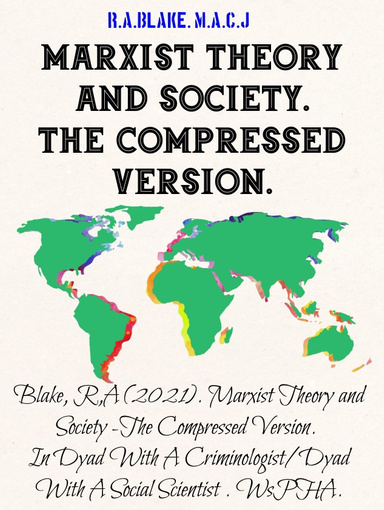 Marxist Theory and Society -The Compressed Version. R.A.Blake.(2001).Excerpts from Dyad With A Criminologist.