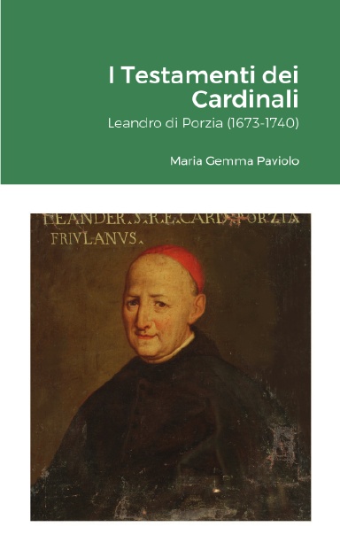 I Testamenti dei Cardinali: Leandro di Porzia (1673-1740)