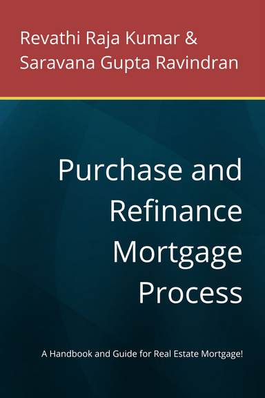 Purchase and Refinance Mortgage Process : A Handbook and Guide for Real Estate Mortgage!