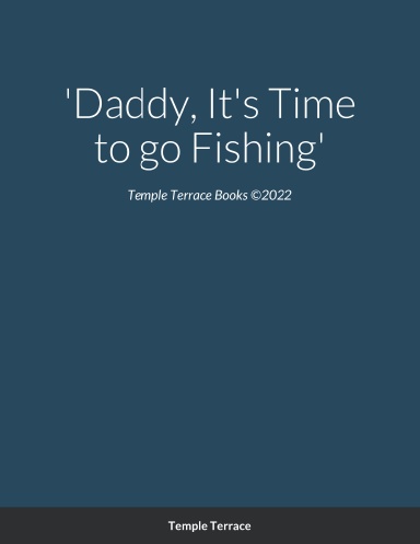 'Daddy, It's Time to go Fishing'
