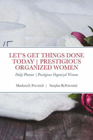 LET’S GET THINGS DONE TODAY | PRESTIGIOUS ORGANIZED WOMEN