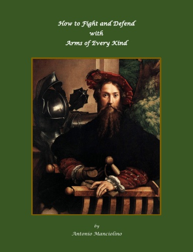 How to Fight and Defend with Arms of Every Kind, by Antonio Manciolino (Hardcover)