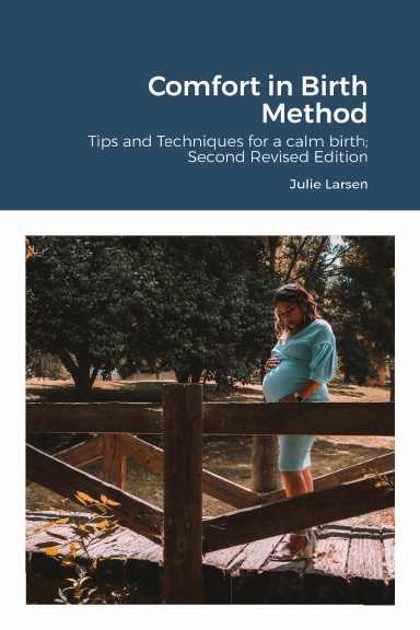 Comfort in Birth Method: Tips and Techniques for a calm birth; Second Revised Edition