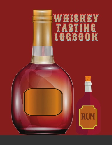 Whiskey Tasting Logbook: Tasting Journal for Whiskey Lovers - Log Book with 110 Pages to keep track of flavors, colors, ratings and much more - Take it Anywhere (8.5x11 in)