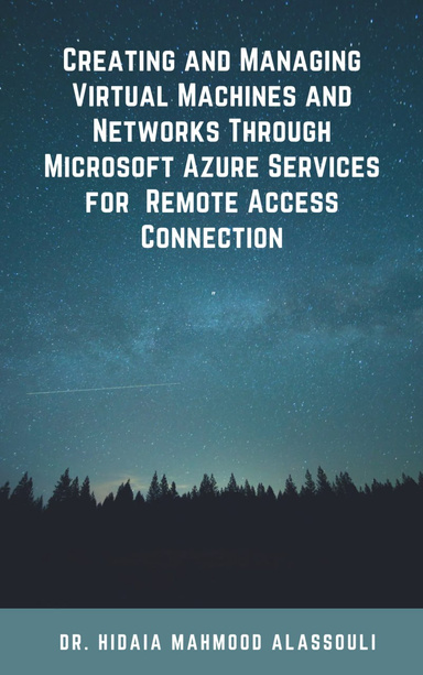 Creating and Managing Virtual Machines and Networks Through  Microsoft Azure Services for  Remote Access Connection