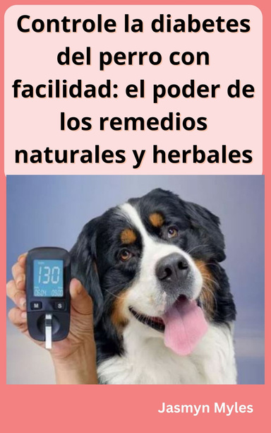 Controle la diabetes del perro con facilidad: el poder de los remedios naturales y herbales