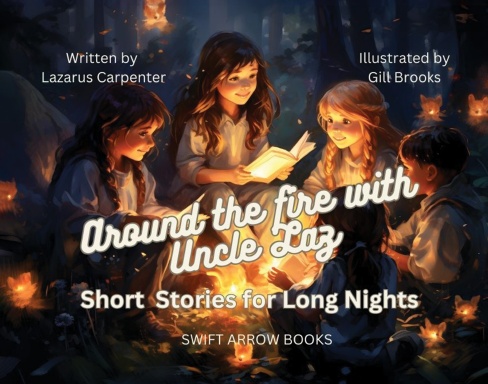 Around the Fire With Uncle Laz - Short Stories for Long Nights