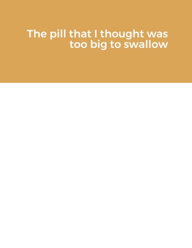 The pill that I thought was too big to swallow