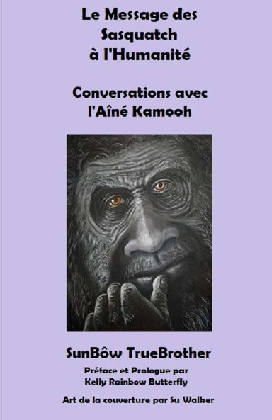 Le Message des Sasquatch à l'Humanité - Conversations avec l'Aîné Kamooh
