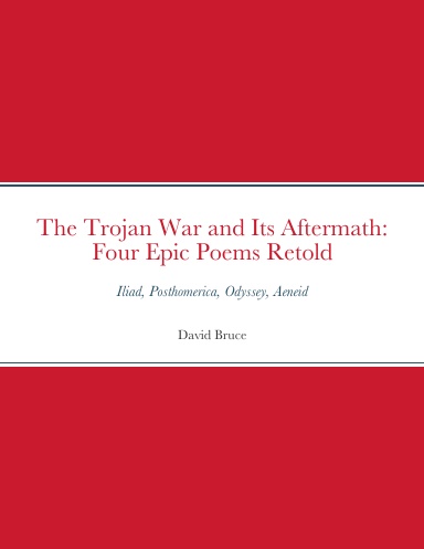The Trojan War and Its Aftermath: Four Epic Poems Retold