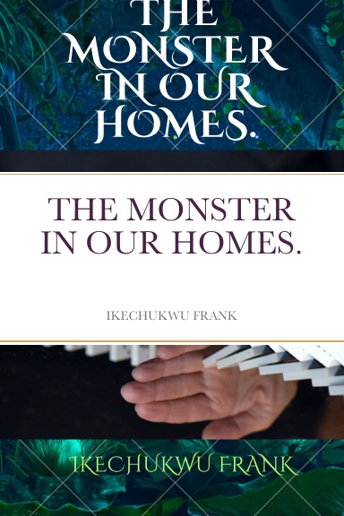 THE MONSTER IN OUR HOMES.