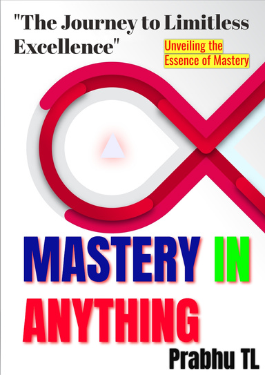 Mastery In Anything "The Journey to Limitless Excellence"