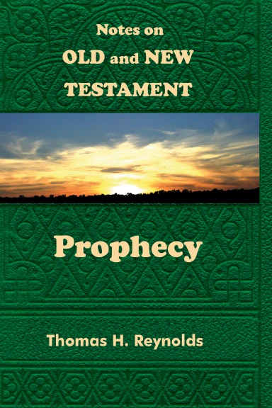 Prophecy In The Old and New Testaments         Thomas H Reynolds