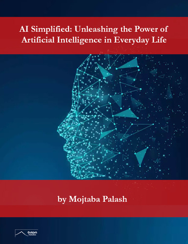 AI Simplified: Unleashing the Power of Artificial Intelligence in Everyday Life