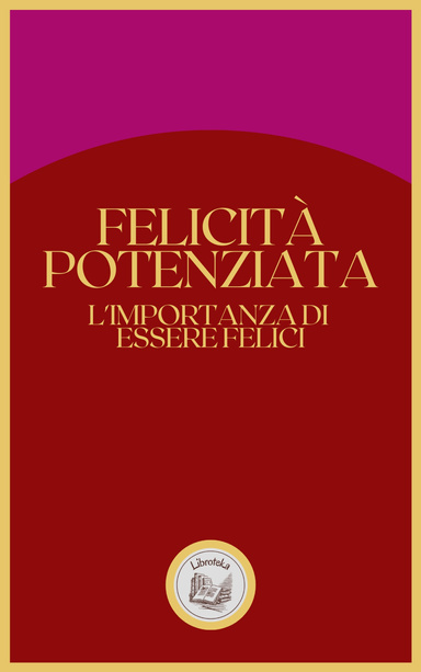 FELICITÁ POTENZIATA: L'IMPORTANZA DI ESSERE FELICI