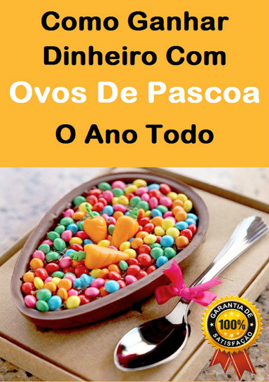 Como Ganha Dinheiro Com Ovos De Pascoa o Ano Todo