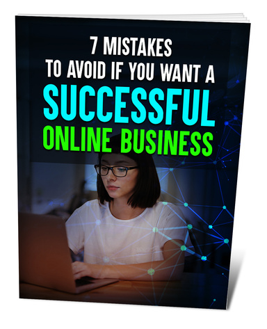 7 Mistakes To Avoid If You Want A Successful Online Business