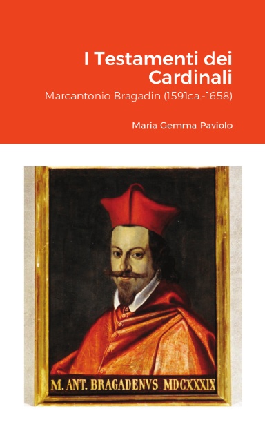 I Testamenti dei Cardinali: Marcantonio Bragadin (1591ca.-1658)