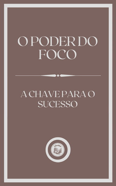 O PODER O FOCO: A CHAVE PARA O SUCESSO