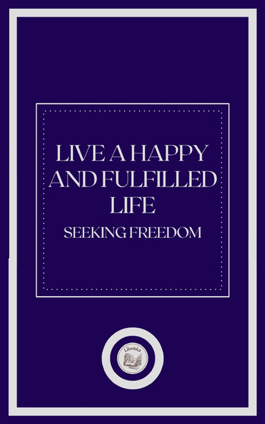 LIVE A HAPPY AND FULFILLED LIFE
